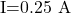 $I=0.25 A$