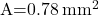 $A=0.78\,mm^2$