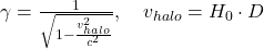 \gamma = \frac{1}{\sqrt{1 - \frac{v_{halo}^2}{c^2}}}, \quad v_{halo} = H_0 \cdot D