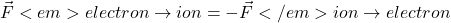 $$ \vec{F}<em>{electron \to ion} = -\vec{F}</em>{ion \to electron} $$