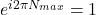 e^{i2\pi N_{max}} = 1
