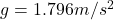 g = 1.796 m/s^2