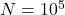 N=10^5