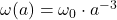  \omega(a) = \omega_0 \cdot a^{-3}