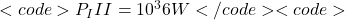 Rendered by QuickLaTeX.com <code>P_III = 10^36 W</code><code>