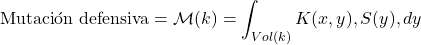 $$ \text{Mutaci&oacute;n defensiva} = \mathcal{M}(k) = \int_{Vol(k)} K(x,y) , S(y) , dy $$