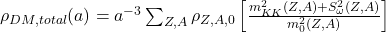 \rho_{DM,total}(a) = a^{-3} \sum_{Z,A} \rho_{Z,A,0} \left[ \frac{m_{KK}^2(Z,A) + S_{\omega}^2(Z,A)}{m_0^2(Z,A)} \right]
