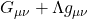  G_{\mu\nu} + \Lambda g_{\mu\nu}