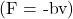 ($F = -bv$)