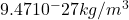 9.47&times;10^-27 kg/m^3