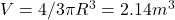 V = 4/3 \pi R^3 = 2.14 m^3