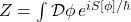 Z = \int \mathcal{D}\phi \, e^{i S[\phi]/\hbar}