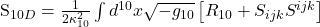    S_{10D} = \frac{1}{2\kappa_{10}^2} \int d^{10}x \sqrt{-g_{10}} \left[ R_{10} + S_{ijk}S^{ijk} \right] 