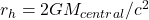 r_h = 2GM_{central}/c^2