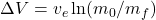 \Delta V = v_e \ln(m_0/m_f)