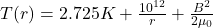 T(r) = 2.725K + \frac{10^{12}}{r} + \frac{B^2}{2\mu_0}