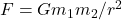 F = G m_1 m_2 / r^2