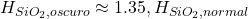H_{SiO_2,oscuro} \approx 1.35 , H_{SiO_2,normal} 