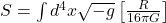 S = \int d^4x \sqrt{-g} \left[ \frac{R}{16\pi G} \right]