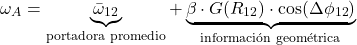 \[\omega_A = \underbrace{\bar{\omega}_{12}}_{\text{portadora promedio}} + \underbrace{\beta \cdot G(R_{12}) \cdot \cos(\Delta\phi_{12})}_{\text{informaci&oacute;n geom&eacute;trica}}\]