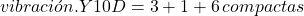 vibraci&oacute;n. Y 10D = 3 + 1 + 6 \, compactas