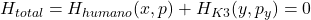 H_{total} = H_{humano}(x,p) + H_{K3}(y,p_y) = 0