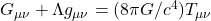 G_{\mu\nu} + \Lambda g_{\mu\nu} = (8\pi G/c^4)T_{\mu\nu}