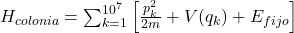 H_{colonia} = \sum_{k=1}^{10^{7}} \left[ \frac{p_k^2}{2m} + V(q_k) + E_{fijo} \right]