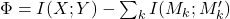   \Phi = I(X;Y) - \sum_k I(M_k; M_k')