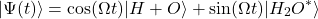 \[|\Psi(t)\rangle = \cos(\Omega t)|H+O\rangle + \sin(\Omega t)|H_2O^*\rangle\]