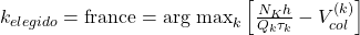 k_{elegido} = \text{france} = \text{arg max}_k \left[ \frac{N_K h}{Q_k \tau_k} - V_{col}^{(k)} \right]