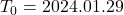 T_0=2024.01.29