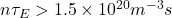  n\tau_E > 1.5 \times 10^{20} m^{-3}s 