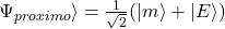 \Psi_{proximo}\rangle = \frac{1}{\sqrt{2}}(|m\rangle + |E\rangle)
