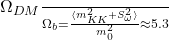   \frac{\Omega_{DM}}{\Omega_{b}} = \frac{\langle m_{KK}^2 + S_{\omega}^2 \rangle}{m_0^2} \approx 5.3 
