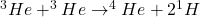 ^3He + ^3He \rightarrow ^4He + 2^1H