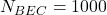 N_{BEC} = 1000