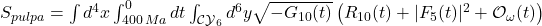  S_{pulpa} = \int d^4x \int_{400\,Ma}^{0} dt \int_{\mathcal{CY}_6} d^6y \sqrt{-G_{10}(t)} \left( R_{10}(t) + |F_5(t)|^2 + \mathcal{O}_{\omega}(t) \right) 