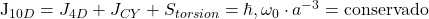    J_{10D} = J_{4D} + J_{CY} + S_{torsion} = \hbar , \omega_0 \cdot a^{-3} = \text{conservado} 