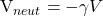 $V_{neut}=-\gamma V$
