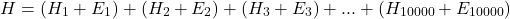 \[H = (H_1 + E_1) + (H_2 + E_2) + (H_3 + E_3) + ... + (H_{10000} + E_{10000})\]