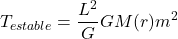 \[T_{estable} = \frac{L^2}{G}GM(r)m^2\]
