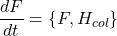 \[\frac{dF}{dt} = \{F, H_{col}\}\]