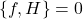 \{f, H\} = 0