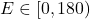 E \in [0, 180)