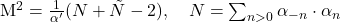   M^2 = \frac{1}{\alpha'}(N + \tilde{N} - 2), \quad N = \sum_{n>0} \alpha_{-n}\cdot\alpha_n 