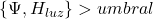\{\Psi, H_{luz}\} > umbral