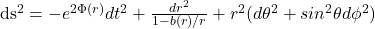   ds^2 = -e^{2\Phi(r)}dt^2 + \frac{dr^2}{1-b(r)/r} + r^2(d\theta^2 + sin^2\theta d\phi^2) 