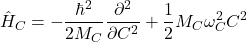 \[\hat{H}_C = -\frac{\hbar^2}{2M_C}\frac{\partial^2}{\partial C^2} + \frac{1}{2}M_C \omega_C^2 C^2\]