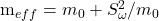   m_{eff} = m_0 + S_{\omega}^2 / m_0